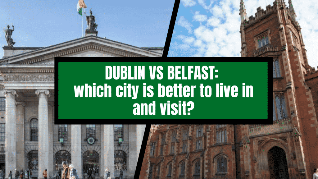 Vergleich zwischen DUBLIN und BELFAST: Was ist besser zum Leben und Besuchen?