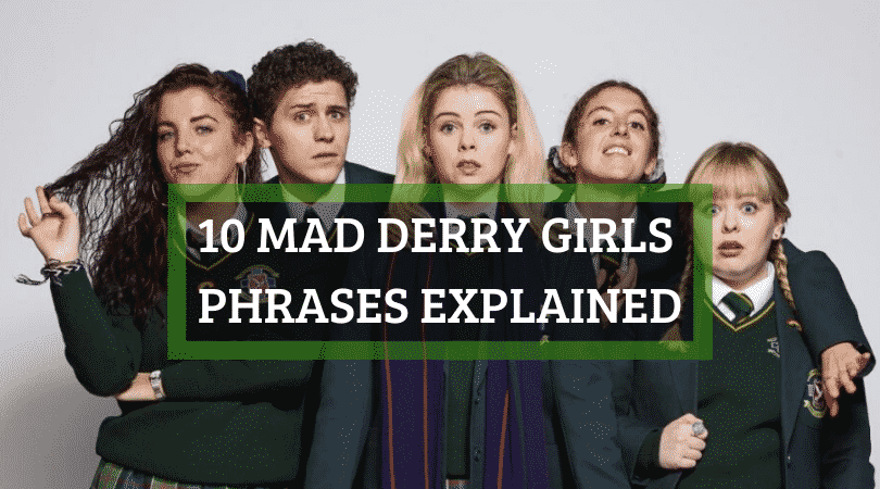 Derry Girls sõnastik: 10 hullu Derry Girls fraasi seletatuna